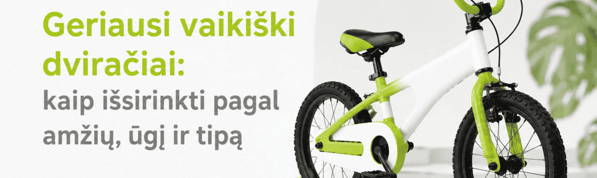 Geriausi vaikiški dviračiai: kaip išsirinkti pagal amžių, ūgį ir tipą